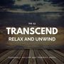 Transcend Relax And Unwind - Supremely Mellow And Tranquil Music, Vol. 23