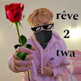 rêve 2 twa