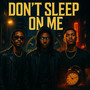 Don't Sleep on Me (Explicit)