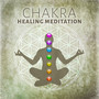 Chakra Healing Meditation: Nature Sounds for Reiki Training, Soothe Mind, Body & Soul, Music Therapy for Relaxation & Inner Balance, Achieve Happiness, Stress Relief