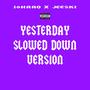 Yesterday (Slowed Down Version) [Explicit]