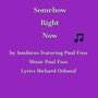 Somehow Right Now (feat. Paul Foss)