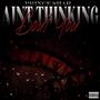 Ain't thinking bout you (Explicit)