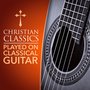 Christian Classics Played on Classical Guitar