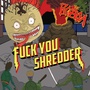 **** You Shredder (Explicit)