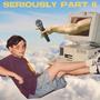 seriously pt. 2 (feat. wakeupsleepyhead & fr.nick) [Explicit]