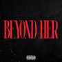 Beyond Her (Explicit)