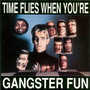 Time Flies When You're Gangster Fun