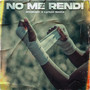 NO ME RENDI