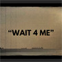 Wait 4 Me (Explicit)