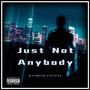 Just Not Anybody (Explicit)