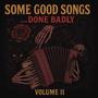 Some Good Songs ...Done Badly, Vol. 2