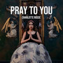 Pray to You