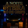 A Noite Inteira / Só de Grife (Explicit)