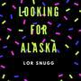 Looking For Alaska (Explicit)