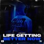 LIFE GETTING BETTER NOW (Explicit)