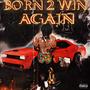 Born 2 Win Again (Explicit)