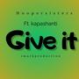 Give it (feat. Kapa Shanti)