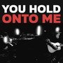 You Hold Onto Me