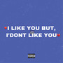 I Like You But, i’dont Like You (Explicit)