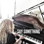 Say Something (Live Piano Acoustic Instrumental)