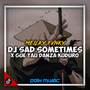 DJ SAD SOMETIMES X GUE TAU DANZA KUDURO - REMIX