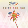 There For You (Tropix Remix)