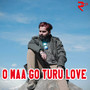 O Maa Go Turu Love