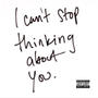 i can't stop thinking about you (Explicit)