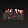 Dont Play (Explicit)