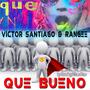 QUE BUENO (feat. Victor Santiago & Rangee)