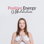 Positive Energy Meditation: Nature Music for Well-Being, Self Healing & Hypnosis, Deep Zen Ambient for Clear Mind, Positive Thoughts, Yoga Relaxation