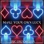 Make Your Own Luck