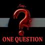 ONE QUESTION