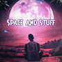 Space and Stuff