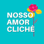 Nosso Amor Clichê