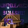 Unreleased Bullshit, Vol. 2 (Explicit)