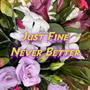 Just Fine Never Better