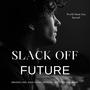 Slack Off Future (feat. John Isaac & Abhinav Varma)