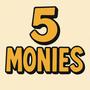 5 Monies