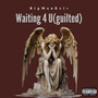 Waiting 4 U (Guilted) [Explicit]