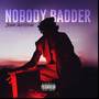 NOBODY BADDER (Explicit)