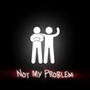 NOT MY PROBLEM (feat. CDK) [Explicit]