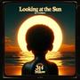 Looking At The Sun (Explicit)