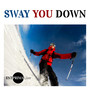 Sway You Down