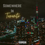 Somewhere In Toronto (Explicit)