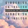 Gibberish En Inglesh