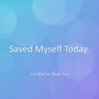 Saved Myself Today