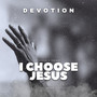 I Choose Jesus (Devotion)