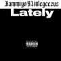 Lately (feat. Little geezus) [Explicit]